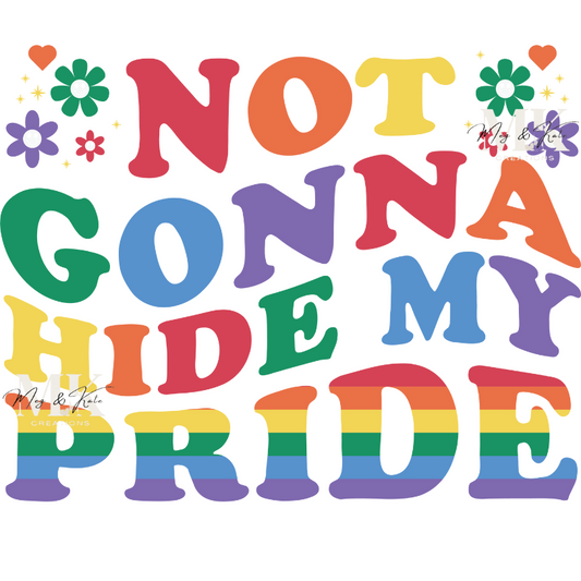 Not Gonna Hide My Pride DTF TRANSFER