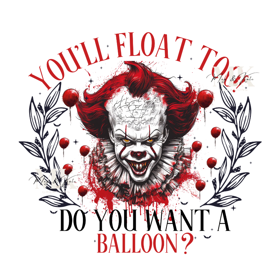 You'll Float Too Do You Want A Balloon? DTF TRANSFER