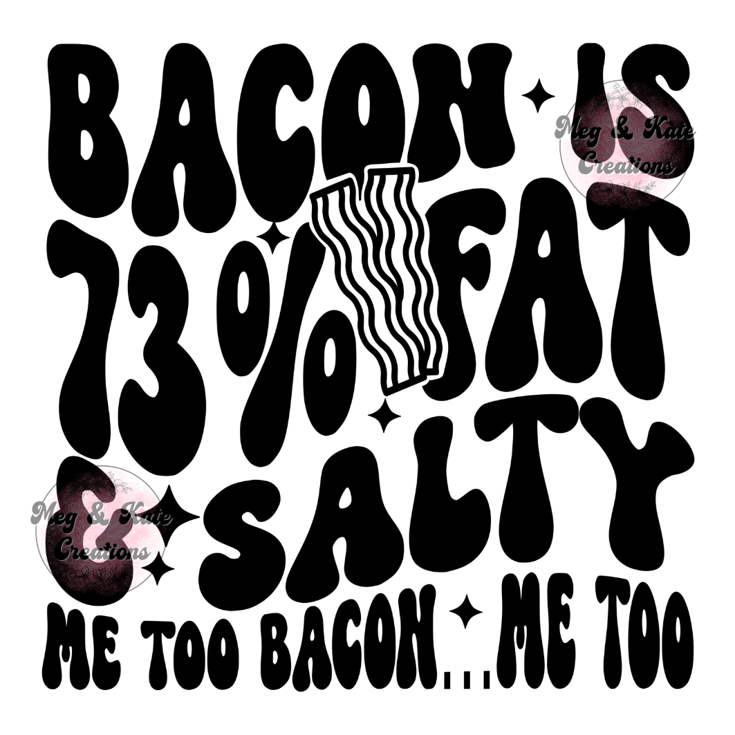 Bacon is 73% Fat DTF TRANSFER