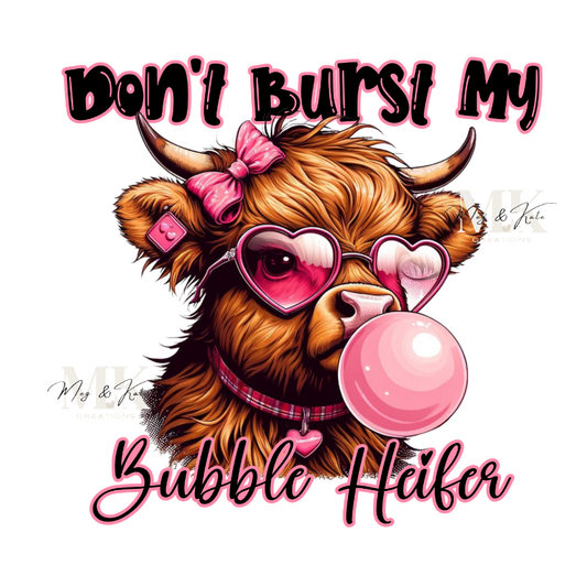 Don't Burst My Bubble Heifer DTF TRANSFER