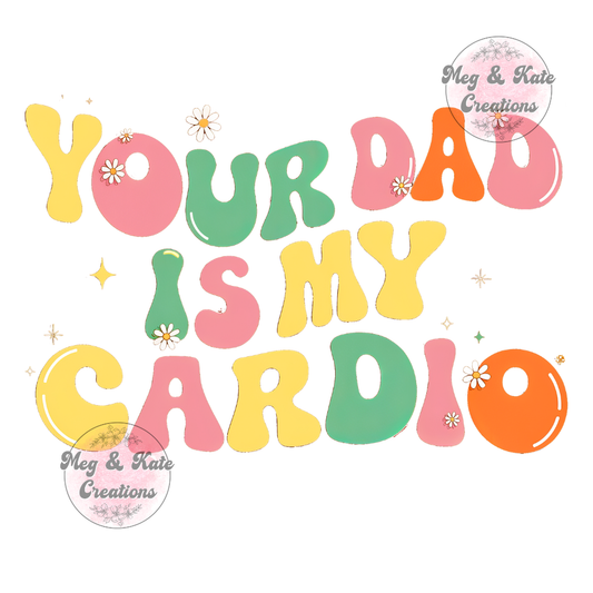 Your Dad is My Cardio DTF TRANSFER