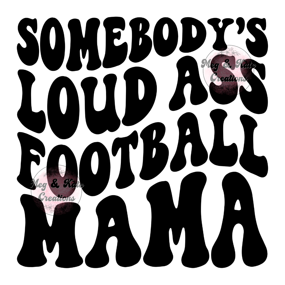 Somebody's Loud Ass Football Mama DTF TRANSFER