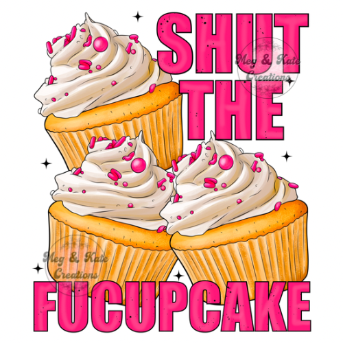 Shut the Fucupcake DTF TRANSFER