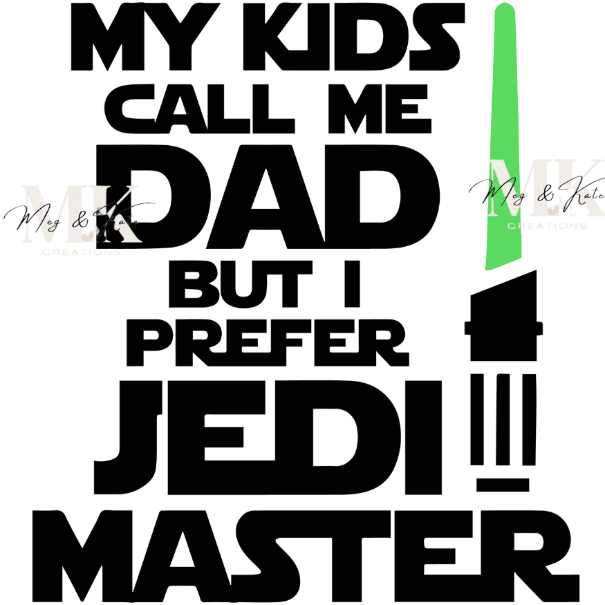 My Kids Call Me Dad But I Prefer Jedi Master DTF TRANSFER