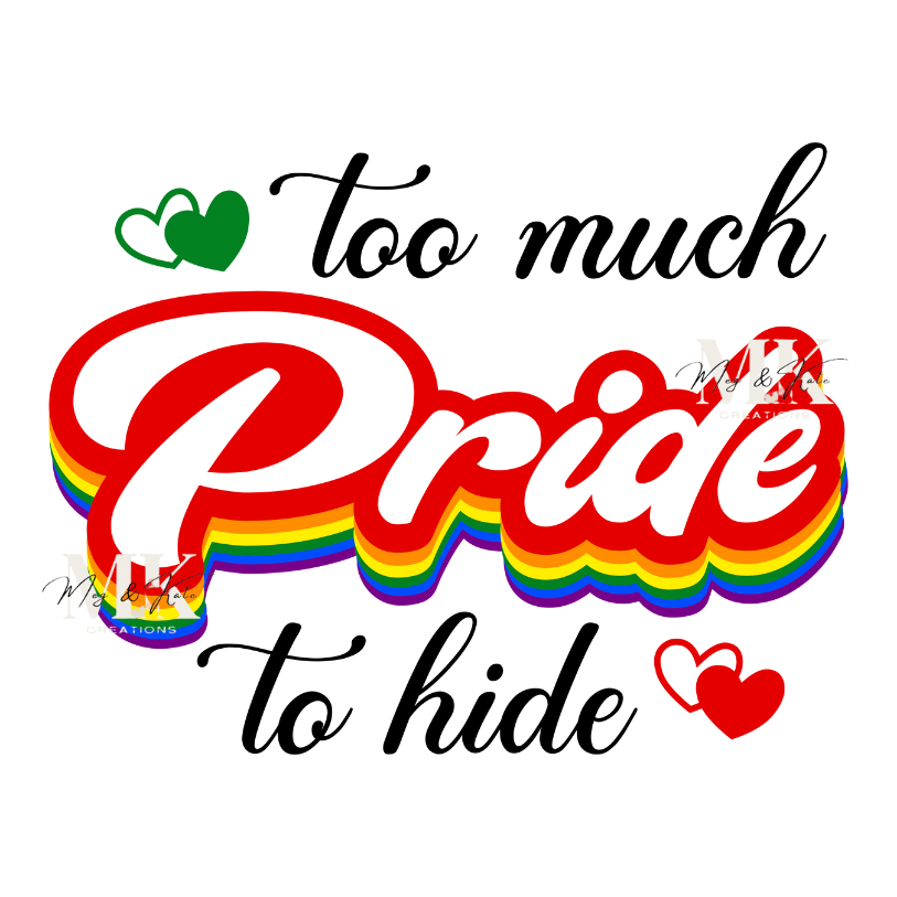 Too Much Pride to Hide DTF TRANSFER