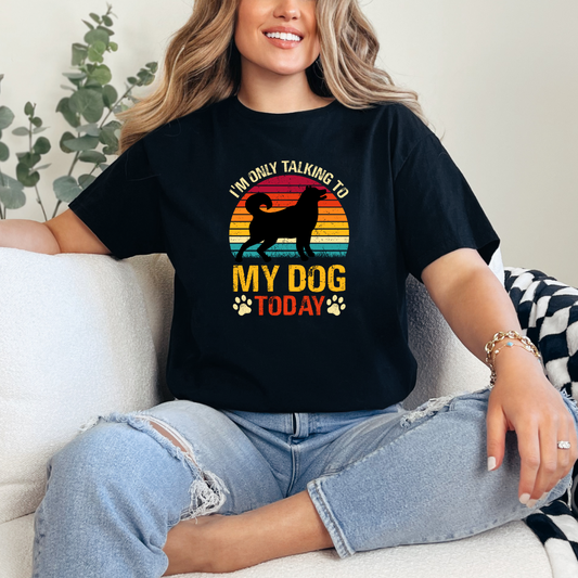 I'm Only Talking to My Dog Today