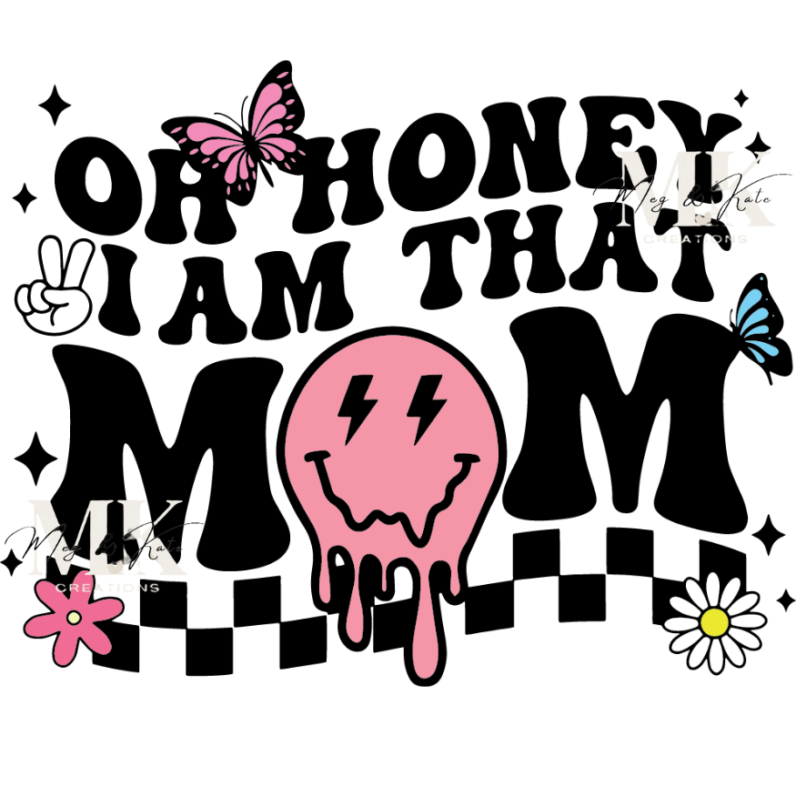 Oh Honey I am that Mom DTF TRANSFER