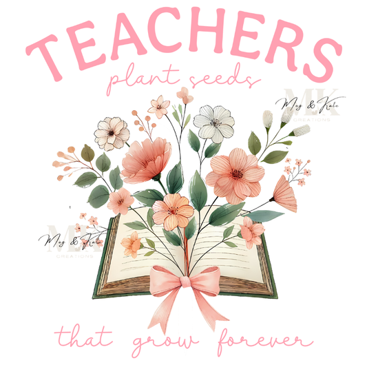 Teachers Plant Seeds DTF TRANSFER