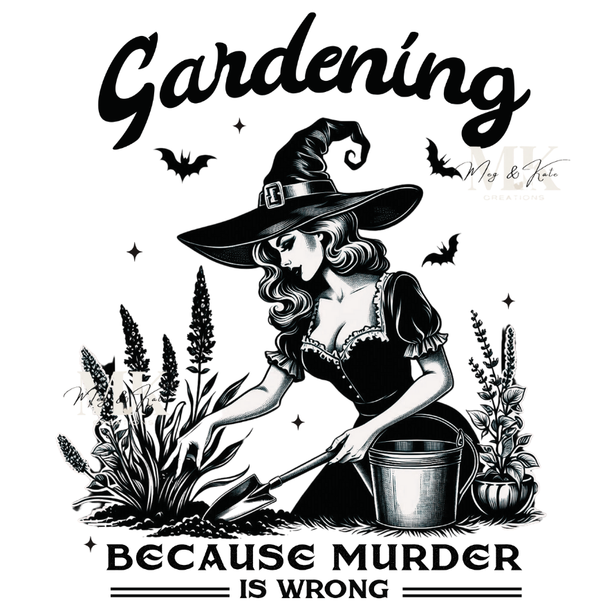 Gardening Because Murder is Wrong DTF TRANSFER