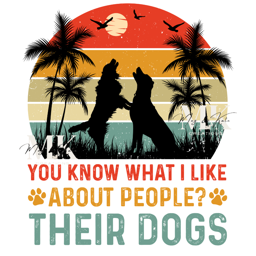 You Know What I Like About People? Their Dogs DTF TRANSFER