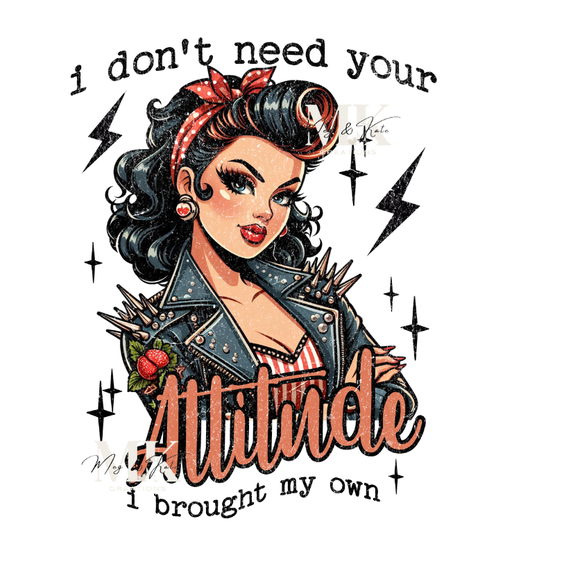 I Don't Need Your Attitude DTF TRANSFER