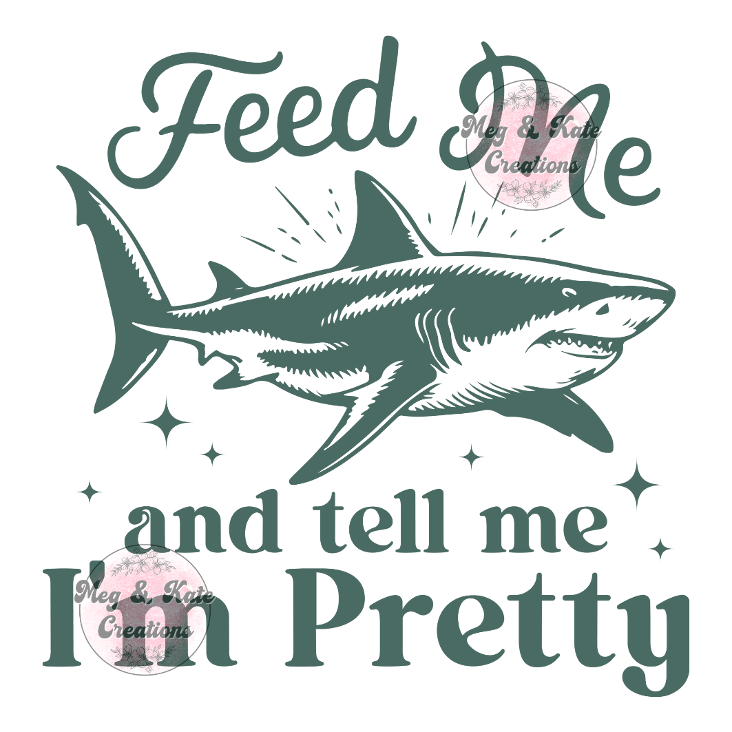 Feed Me and Tell Me I'm Pretty DTF TRANSFER