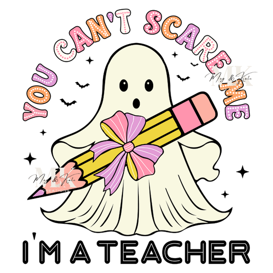 You Can't Scare Me I'm A Teacher DTF TRANSFER