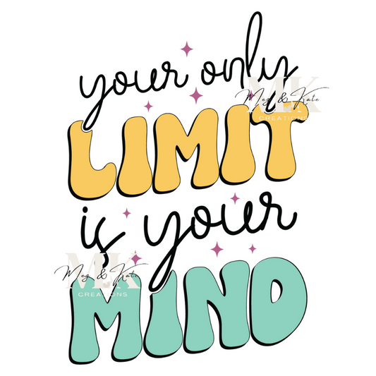 Your Only Limit is Your Mind DTF TRANSFER