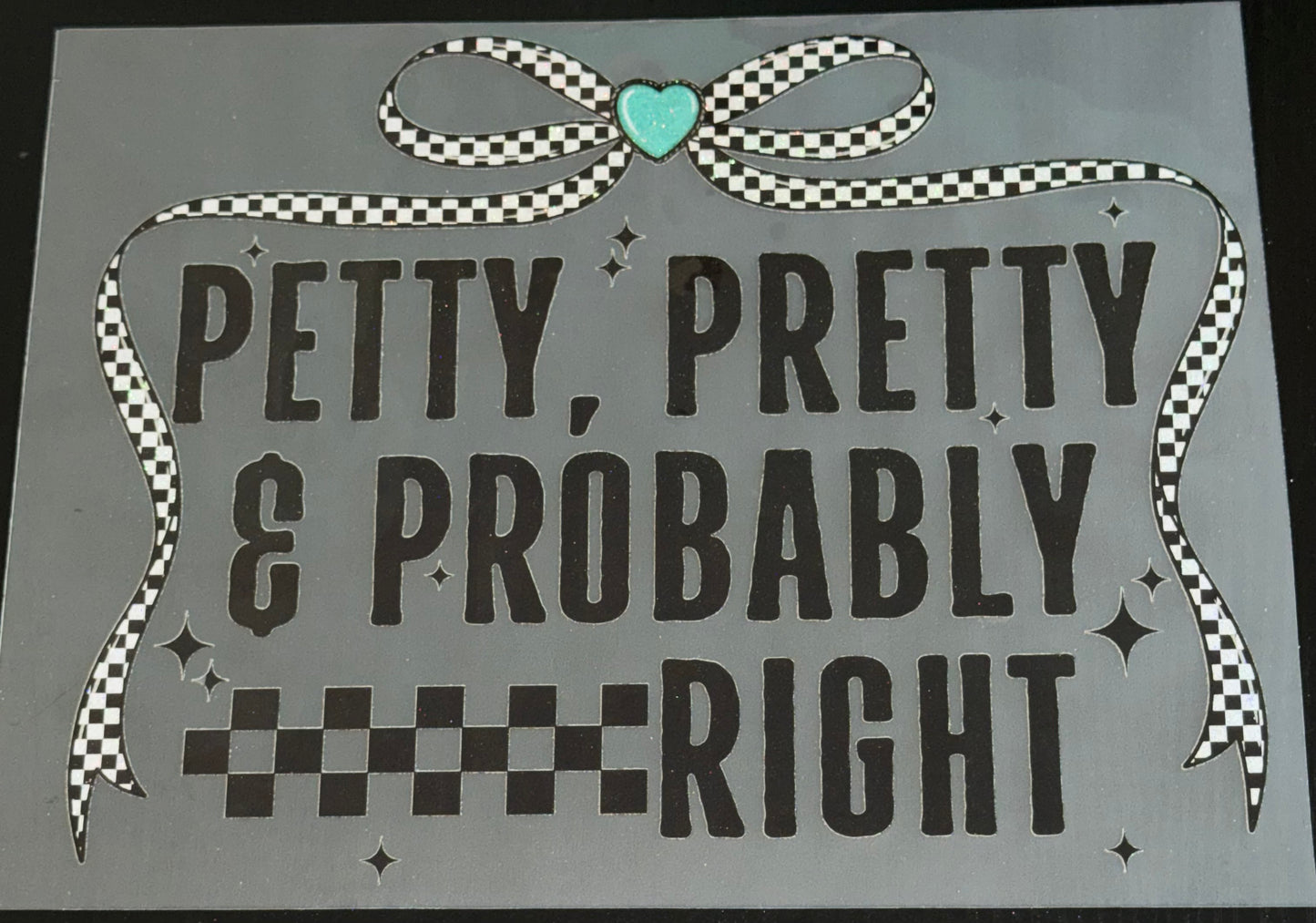 Petty, Pretty & Probably Right Glitter Screen Print