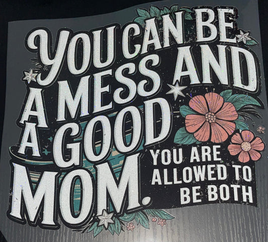 You can be a Mess and a Good Mom Glitter Screen Print