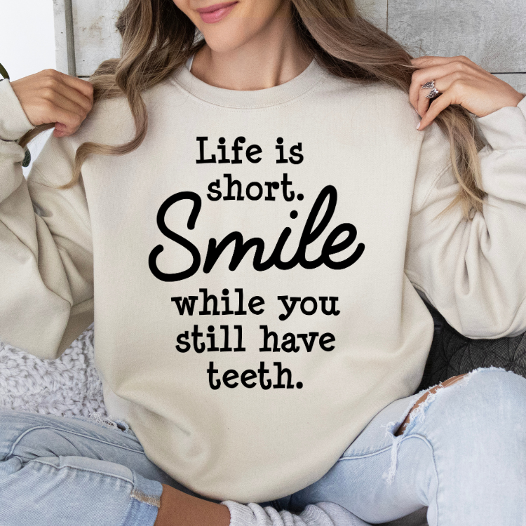 Life is Short, Smile While You Still Have Teeth
