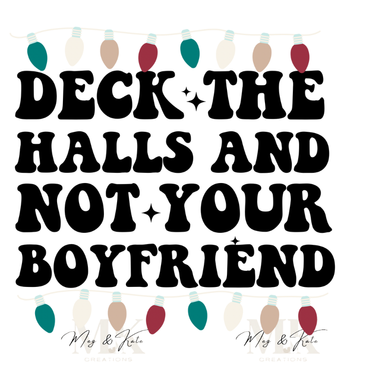 Deck the Halls and Not Your Boyfriend DTF TRANSFER