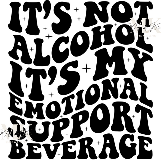 It's Not Alcohol, It's My Emotional Support Beverage DTF TRANSFER