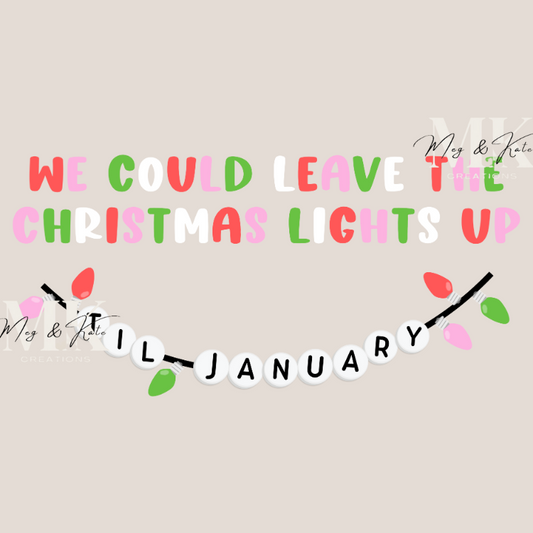 We Can Leave the Christmas Lights til January DTF TRANSFER