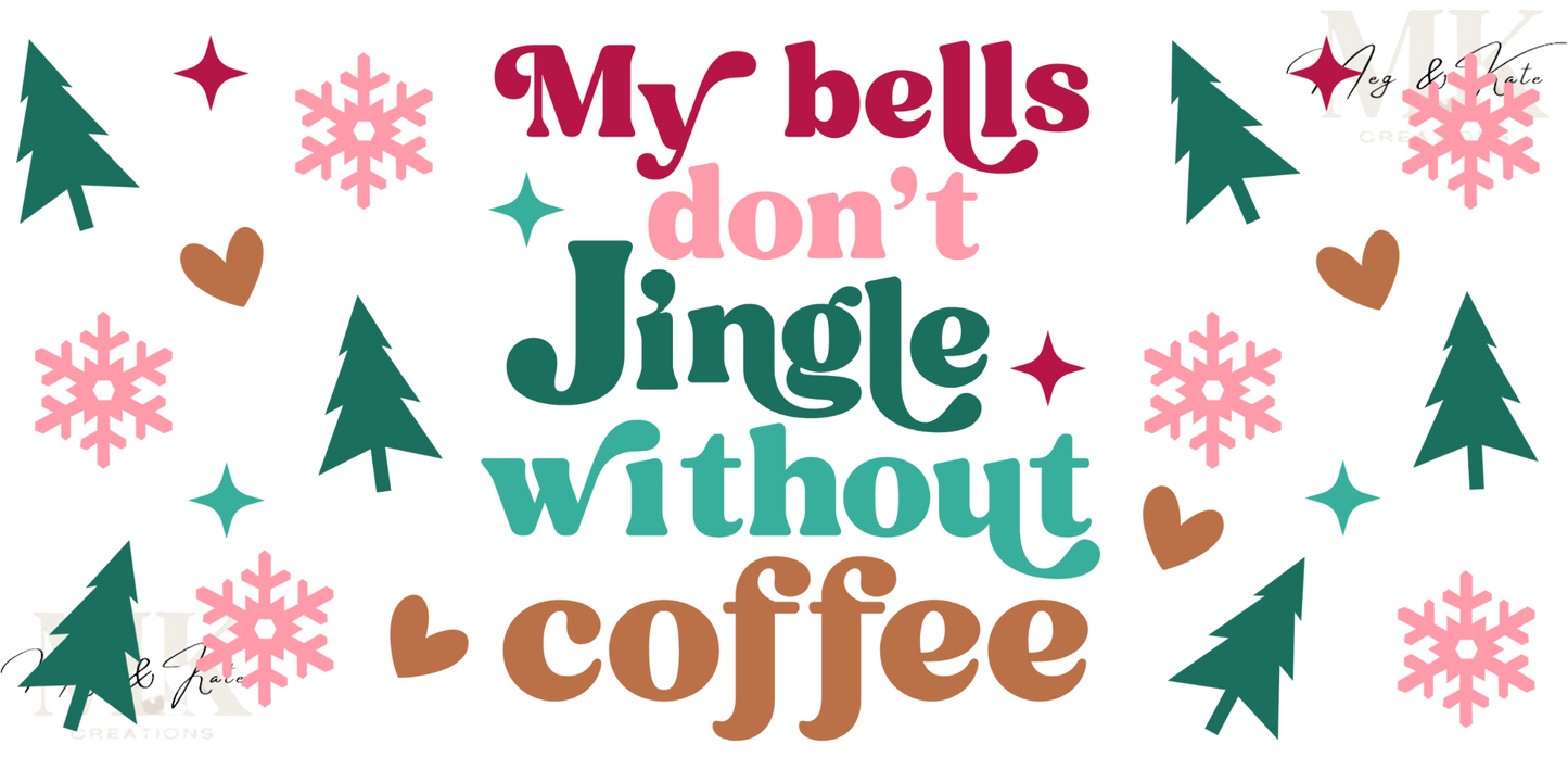 My Bells Don't Jingle Without Coffee UV DTF WRAP