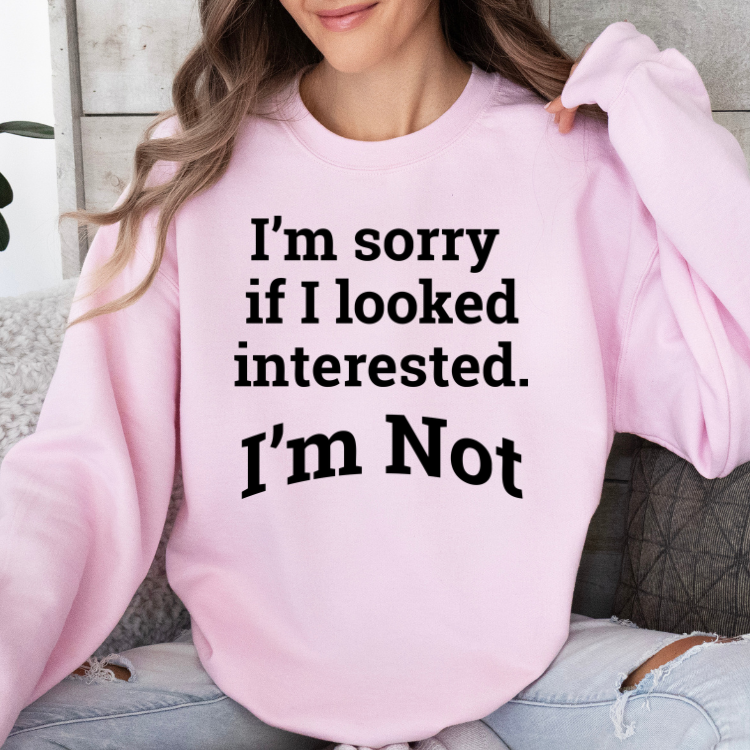 I'm Sorry if I Looked Interested